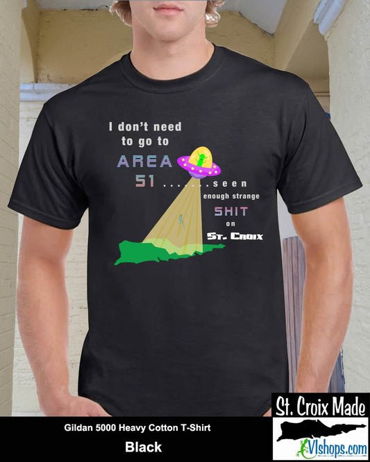 I don't need to go to Area 51 - Gildan 5000 5.3 oz Heavy Cotton T-Shirt