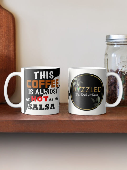 DAZZLED - 11oz Mug - This Coffee is almost as hot as my SALSA
