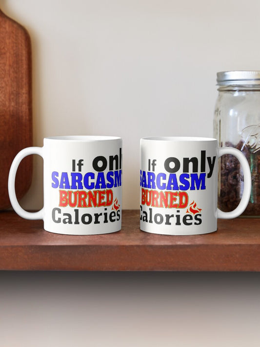 If only SARCASM burned calories - 11oz Mug