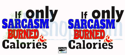 If only SARCASM burned calories - 11oz Mug