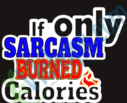 If only Sarcasm burned calories - 3.25 x 2.6 Die Cut Sticker