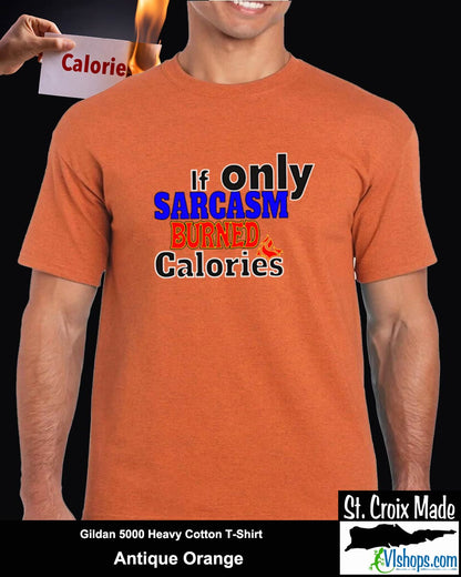 If only Sarcasm burned calories - Gildan 5000 Heavy Cotton T-Shirt