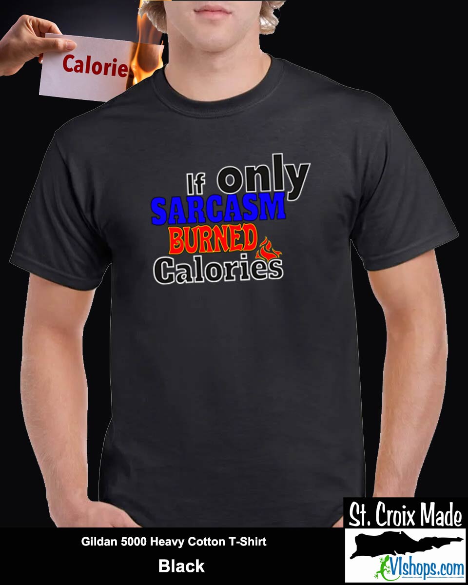 If only Sarcasm burned calories - Gildan 5000 Heavy Cotton T-Shirt