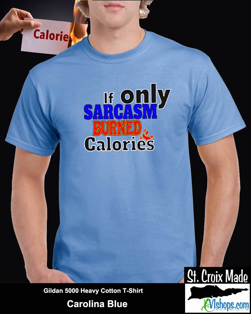 If only Sarcasm burned calories - Gildan 5000 Heavy Cotton T-Shirt