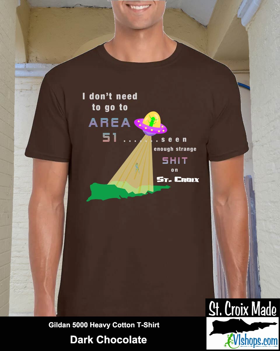 I don't need to go to Area 51 - Gildan 5000 5.3 oz Heavy Cotton T-Shirt