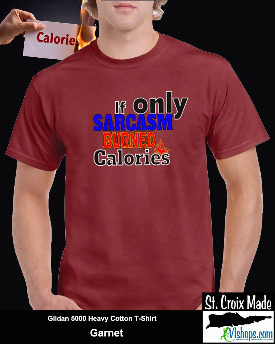 If only Sarcasm burned calories - Gildan 5000 Heavy Cotton T-Shirt