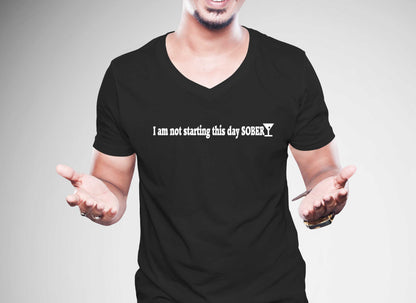 I am not starting this day SOBER T-Shirt