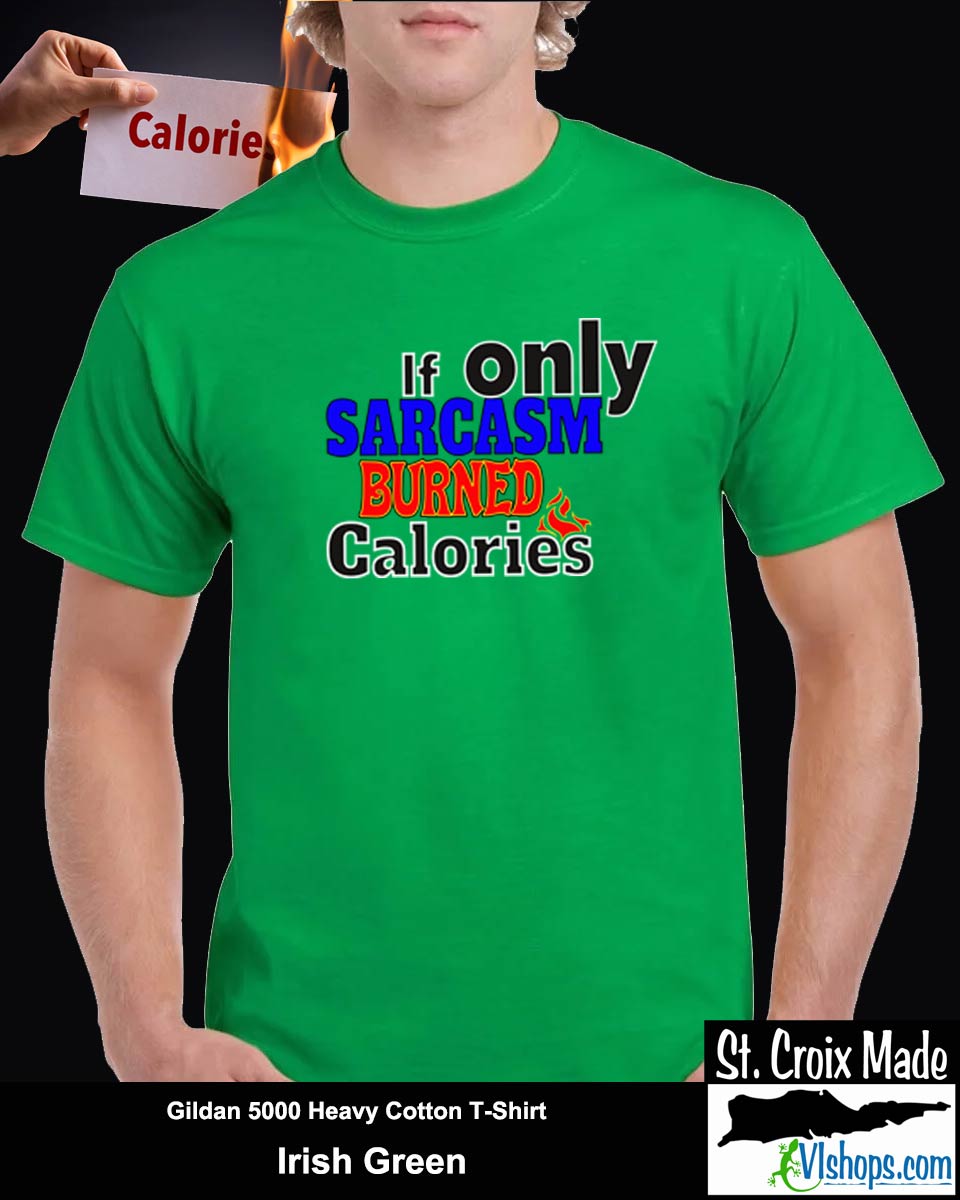 If only Sarcasm burned calories - Gildan 5000 Heavy Cotton T-Shirt