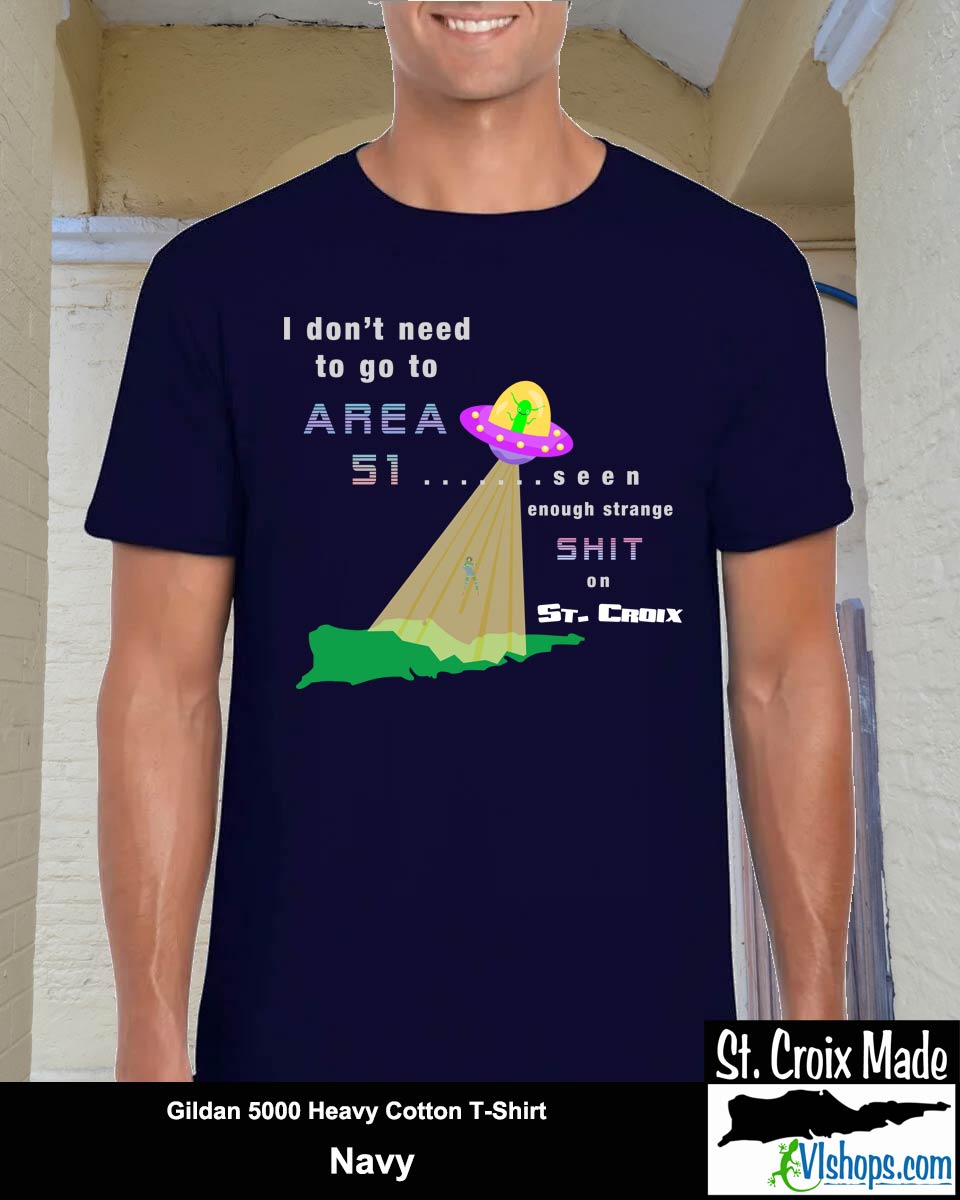 I don't need to go to Area 51 - Gildan 5000 5.3 oz Heavy Cotton T-Shirt