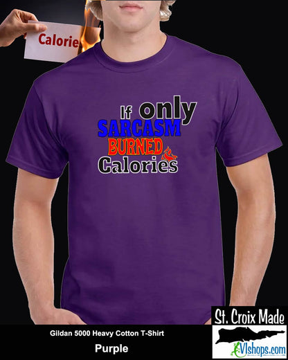 If only Sarcasm burned calories - Gildan 5000 Heavy Cotton T-Shirt