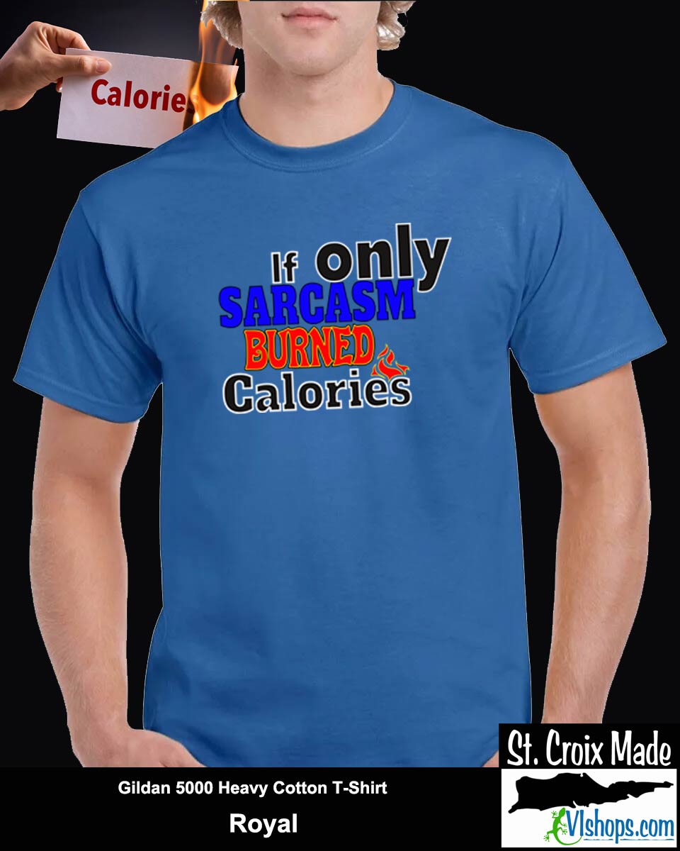 If only Sarcasm burned calories - Gildan 5000 Heavy Cotton T-Shirt