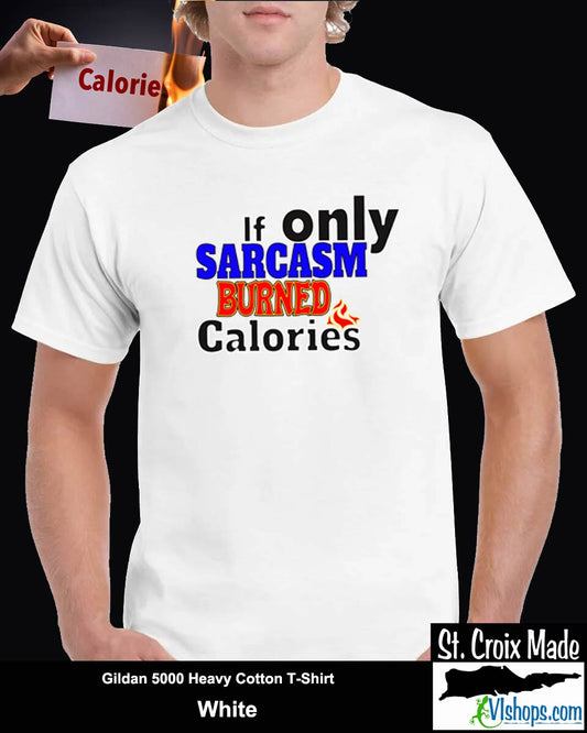 If only Sarcasm burned calories - Gildan 5000 Heavy Cotton T-Shirt