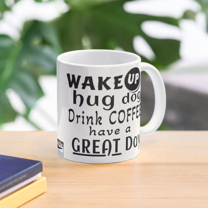 Wake UP Hug Dog Drink Coffee Have a Great Day