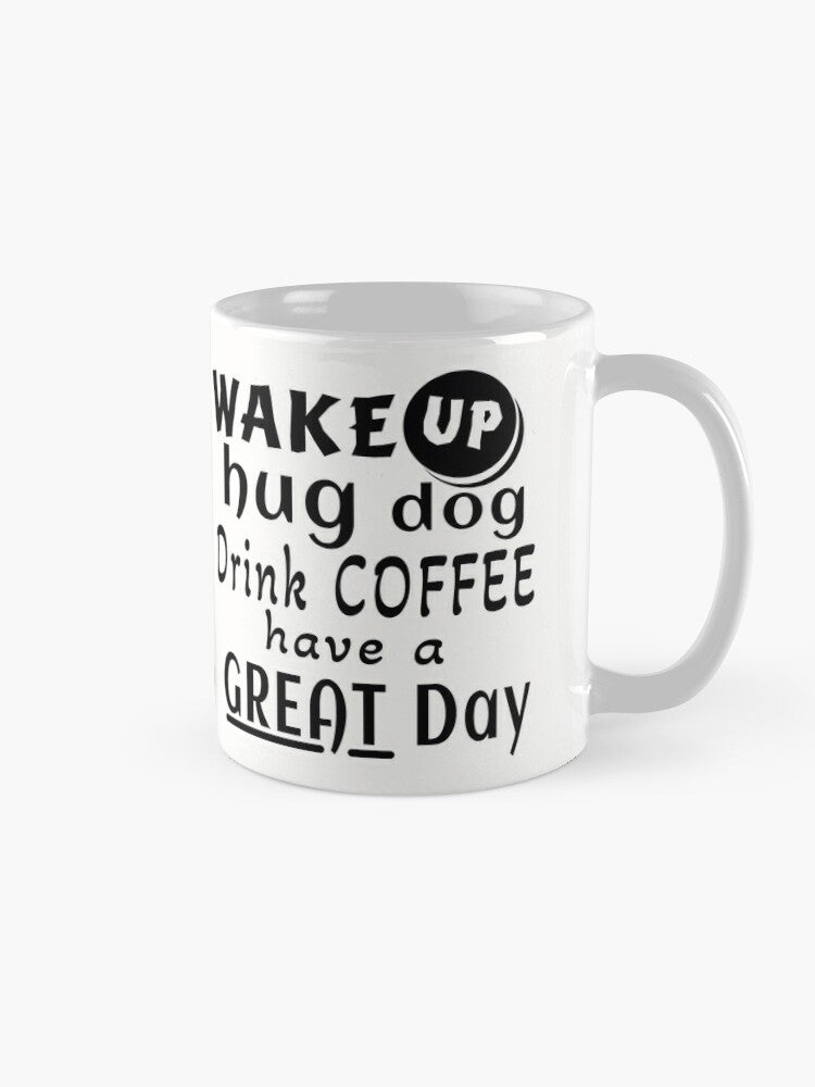 Wake UP Hug Dog Drink Coffee Have a Great Day