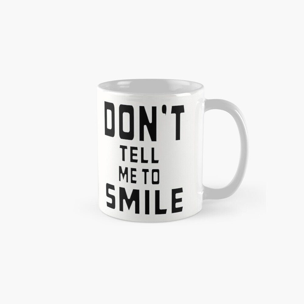 Don't Tell Me To SMILE - 11oz Mug