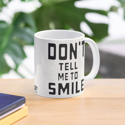 Don't Tell Me To SMILE - 11oz Mug