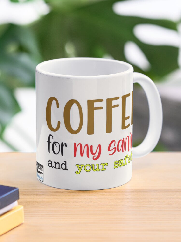 Coffee for my sanity and your safety - 11oz Mug