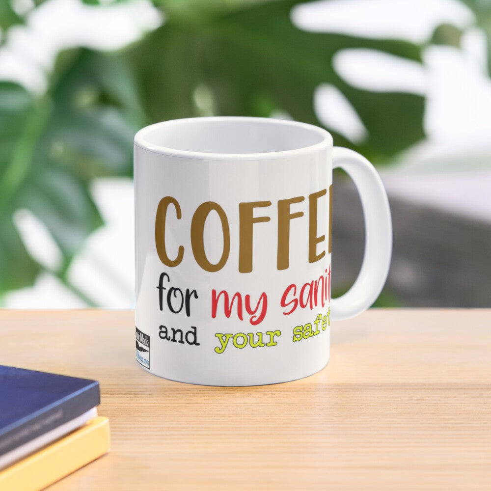 Coffee for my sanity and your safety - 11oz Mug