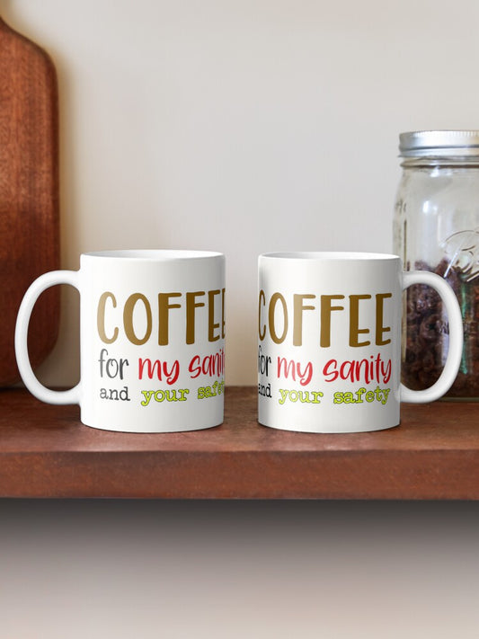 Coffee for my sanity and your safety - 11oz Mug