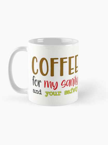 Coffee for my sanity and your safety - 11oz Mug