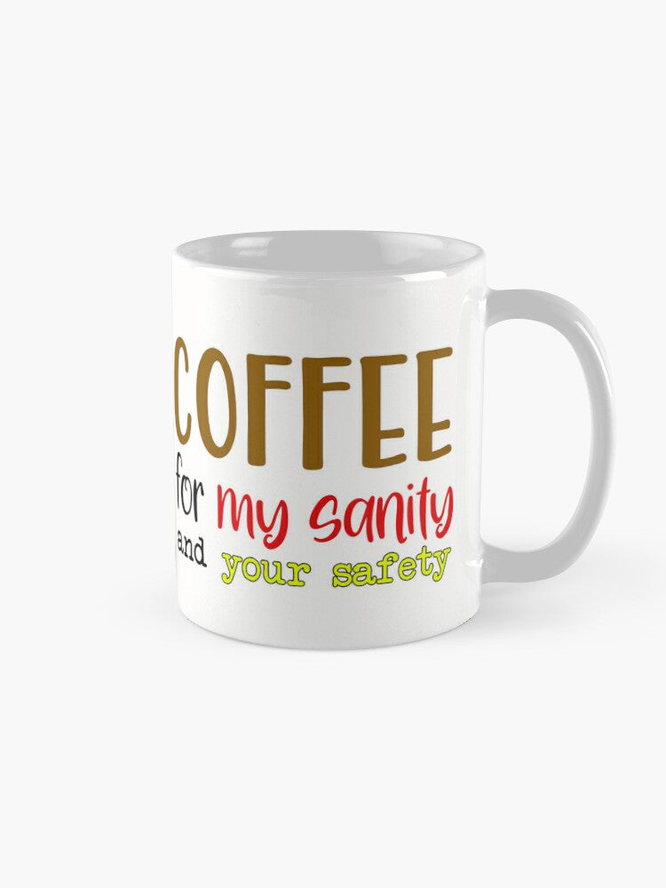 Coffee for my sanity and your safety - 11oz Mug