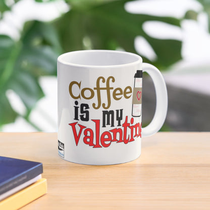 Coffee is my Valentine - St. Croix Cup - 11oz Mug