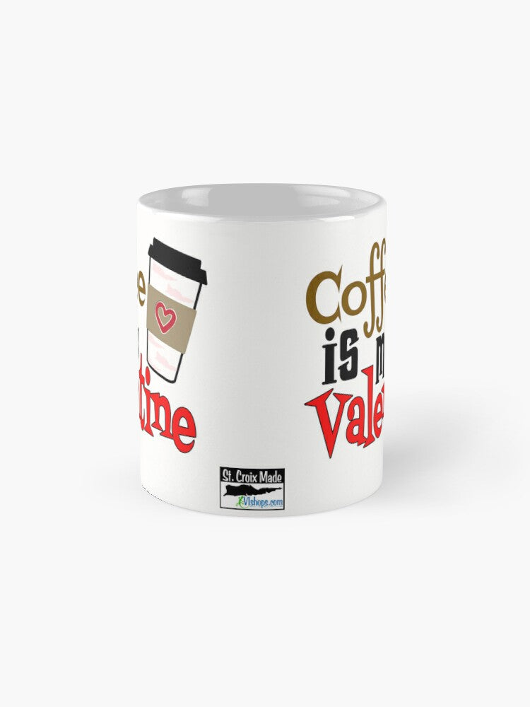 Coffee is my Valentine - St. Croix Cup - 11oz Mug