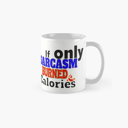 If only SARCASM burned calories - 11oz Mug