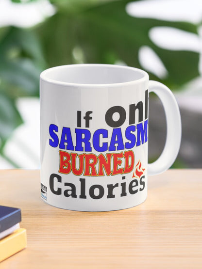 If only SARCASM burned calories - 11oz Mug