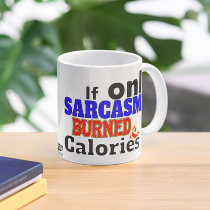 If only SARCASM burned calories - 11oz Mug