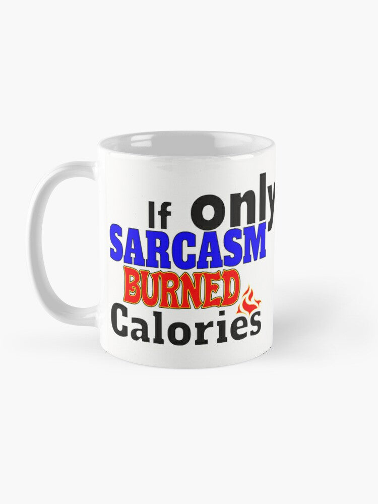 If only SARCASM burned calories - 11oz Mug