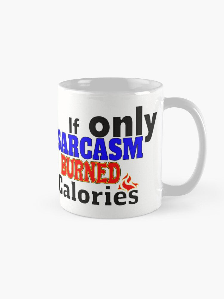 If only SARCASM burned calories - 11oz Mug